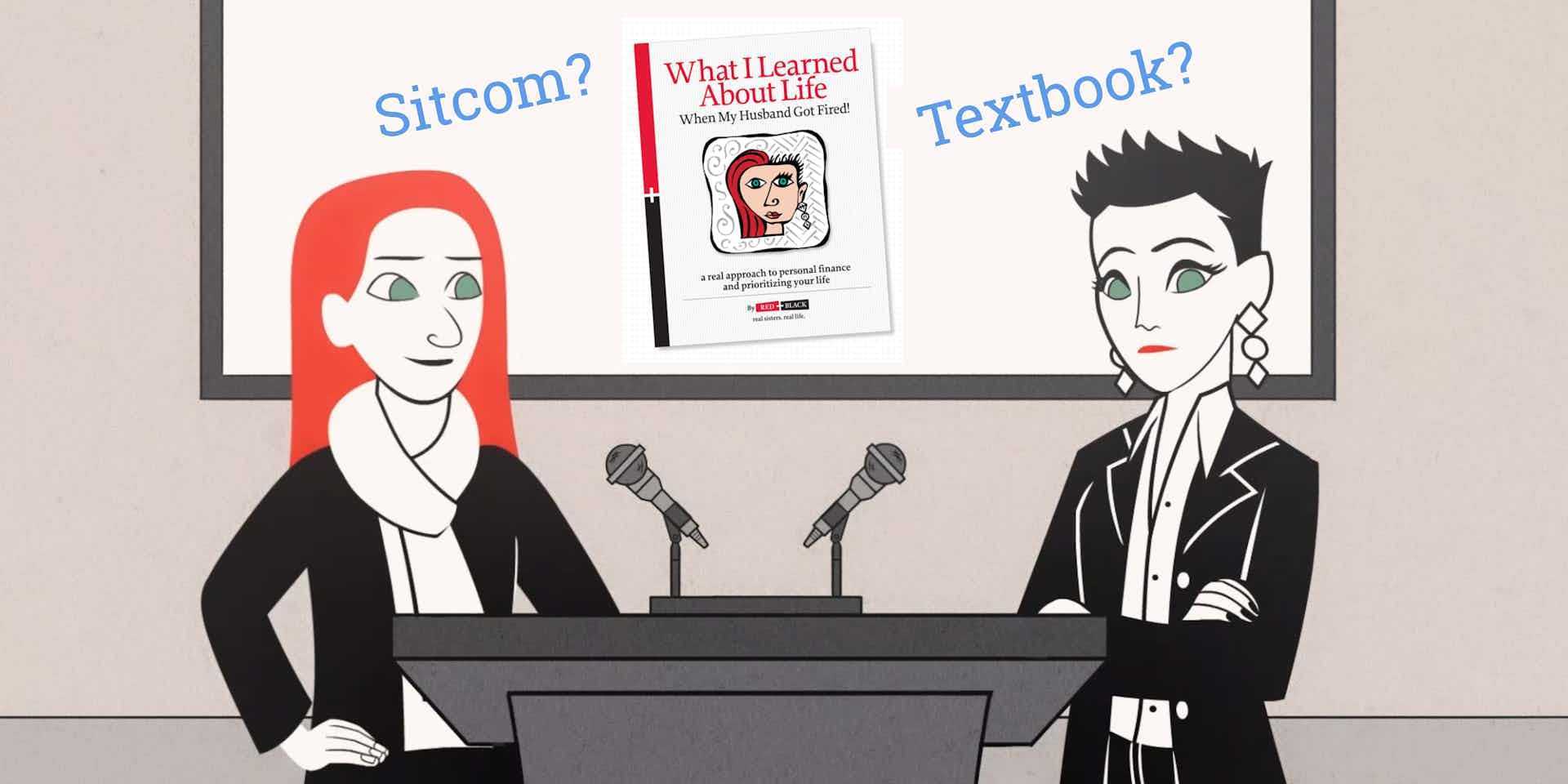 Animated image of Red (long red hair, scarf) and Black (short spiky black hair, blazer) at a podium with microphones and their book, “What I Learned About Life When My Husband Got Fired!,” appears on screen behind them with the words “Sitcom?” and “Textbook?”