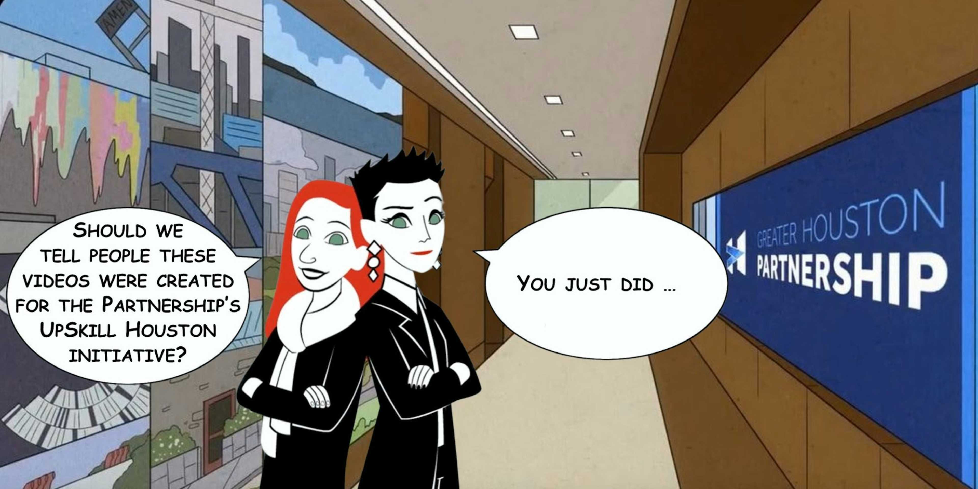Animation still of Red & Black standing in entry hall of Greater Houston Partnership; Red says, “Should we tell people these videos were created for the Partnership’s UpSkill Houston Initiative?” Black replies, “You just did …”